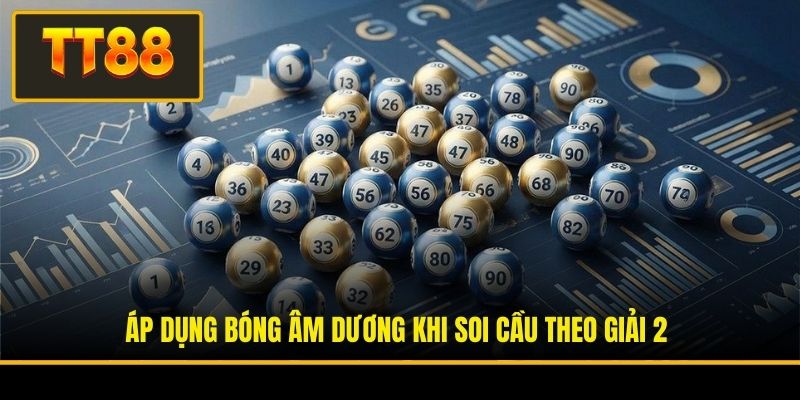 Áp dụng bóng âm dương khi soi cầu theo giải 2