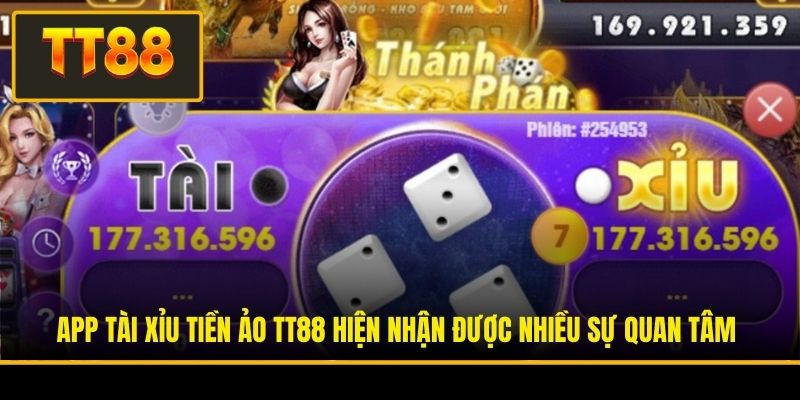 App Tài Xỉu tiền ảo TT88 hiện nhận được nhiều sự quan tâm