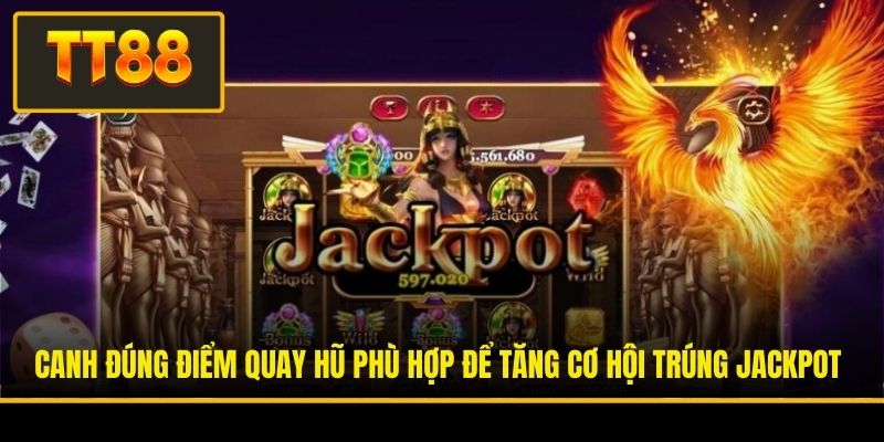 Mẹo Chơi Nổ Hũ - 06 Bí Quyết Thực Chiến Dễ Chạm Jackpot 3 Canh đúng điểm quay hũ phù hợp để tăng cơ hội trúng Jackpot