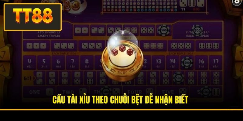 Cầu Tài Xỉu theo chuỗi bệt dễ nhận biết