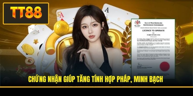 Chứng nhận giúp tăng tính hợp pháp, minh bạch