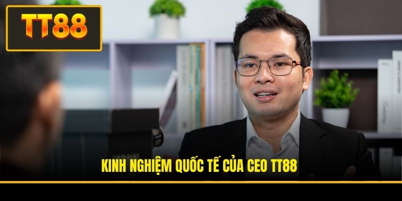 CEO Akaza Nguyễn - Người Đứng Sau Sự Thành Công Của TT88 2 Kinh nghiệm quốc tế của CEO TT88