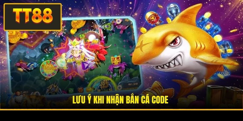 Bắn Cá Code - Cơ Hội Săn Quà Không Thể Bỏ Lỡ Tại TT88 4 Lưu ý khi nhận Bắn cá code