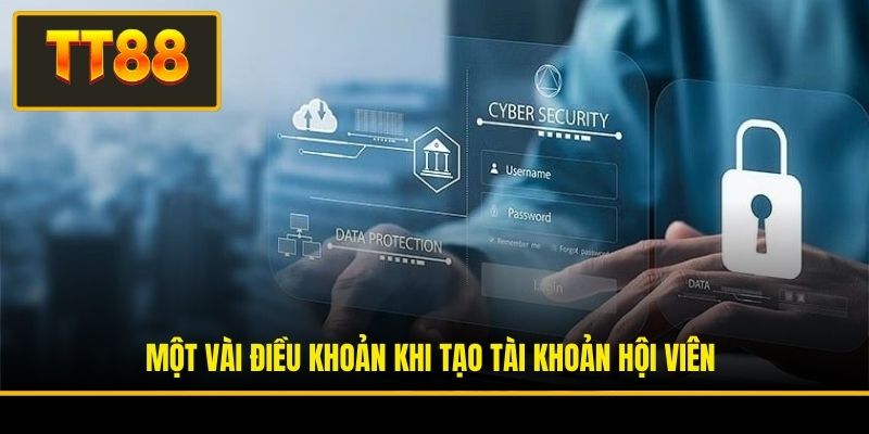 Quyền Riêng Tư - Tìm Hiểu Hệ Thống Quy Định Bảo Mật Cốt Lõi 2 Một vài điều khoản khi tạo tài khoản hội viên