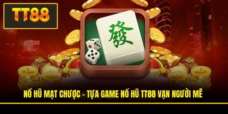 Nổ Hũ Mạt Chược - Tựa Game Nổ Hũ TT88 Vạn Người Mê