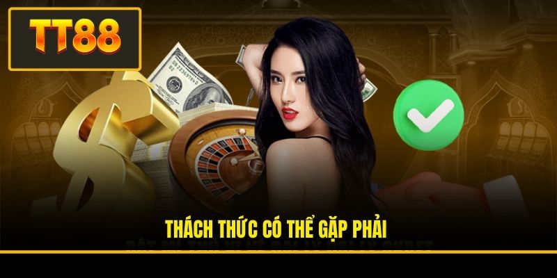 Đại Lý TT88 - Khám Phá Cơ Hội Kinh Doanh Hấp Dẫn Nhất 3 Thách thức có thể gặp phải