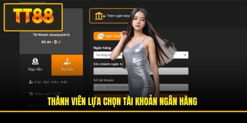 Rút Tiền TT88 - Hướng Dẫn Giao Dịch Chỉ Trong 03 Phút 2 Thành viên lựa chọn tài khoản ngân hàng