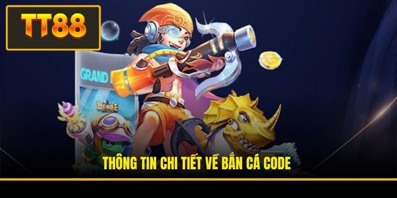 Bắn Cá Code - Cơ Hội Săn Quà Không Thể Bỏ Lỡ Tại TT88 2 Thông tin chi tiết về Bắn cá code