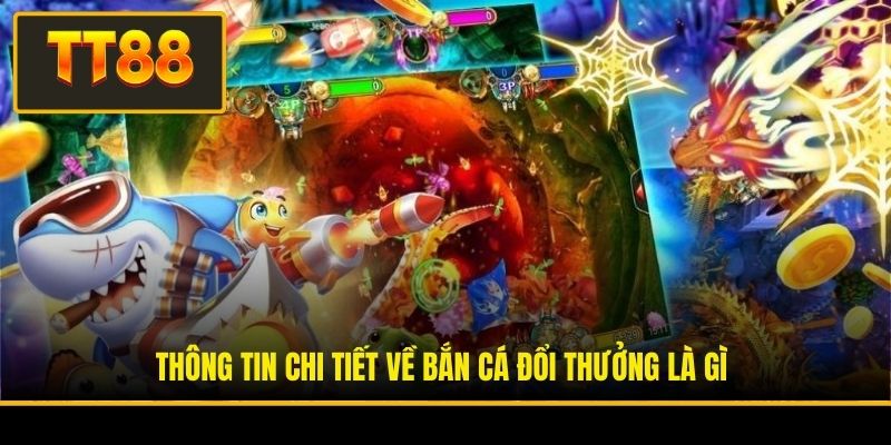 Thông tin chi tiết về bắn cá đổi thưởng là gì